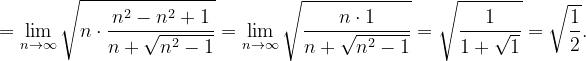 \dpi{120} =\lim_{n \to \infty }\sqrt{n\cdot \frac{n^{2}-n^{2}+1}{n+\sqrt{n^{2}-1}}}=\lim_{n \to \infty }\sqrt{\frac{n\cdot 1}{n+\sqrt{n^{2}-1}}}=\sqrt{\frac{1}{1+\sqrt{1}}}=\sqrt{\frac{1}{2}}.